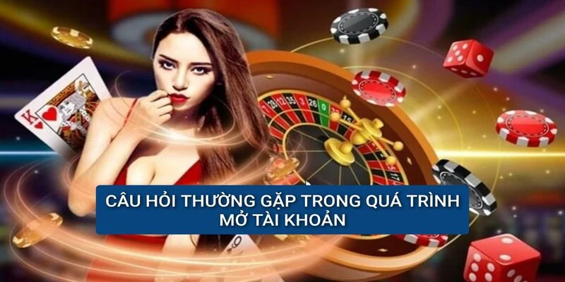 cau-hoi-thuong-gap-khi-mo-tai-khoan